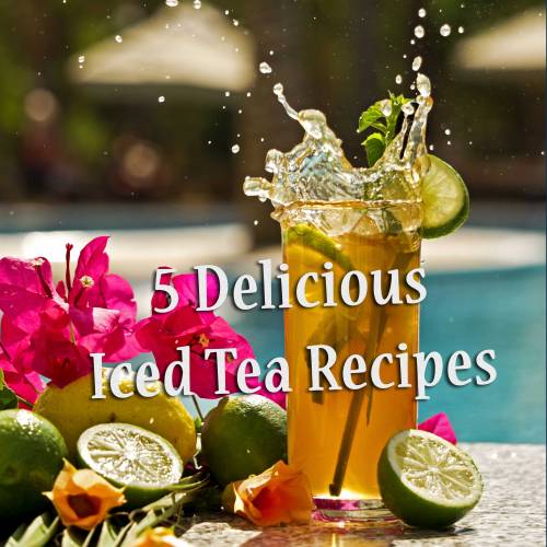 Recipes: 5 Delicious Iced Tea Recipes